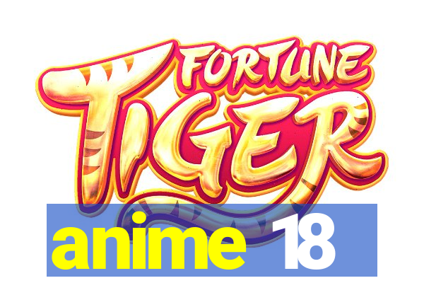 anime 18